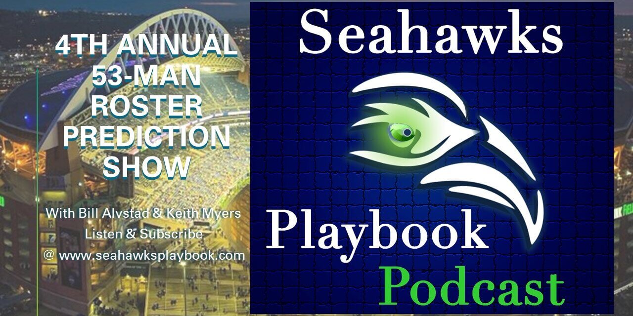 Seahawks Playbook Podcast Episode 177: 4th Annual 53-Man Roster Prediction Show