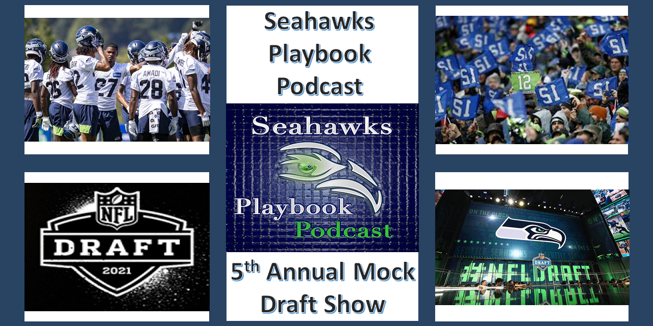 Seahawks Playbook Podcast Episode 224: 5th Annual Mock Draft Show